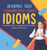 Interpret This! Commonly Used Idioms - Vocabulary Skills - Language Arts 5th Grade - Children’s ESL Books