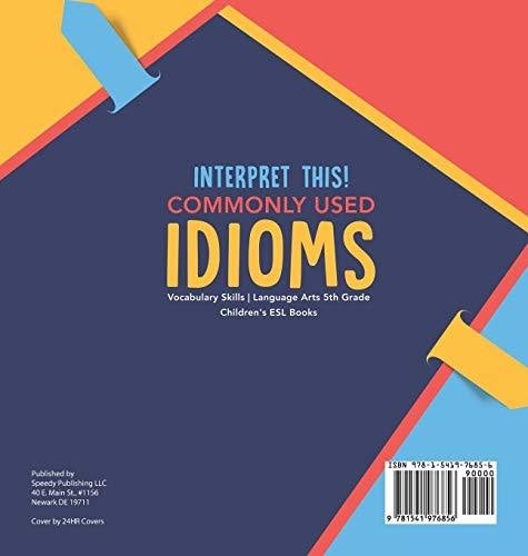 Interpret This! Commonly Used Idioms - Vocabulary Skills - Language Arts 5th Grade - Children’s ESL Books