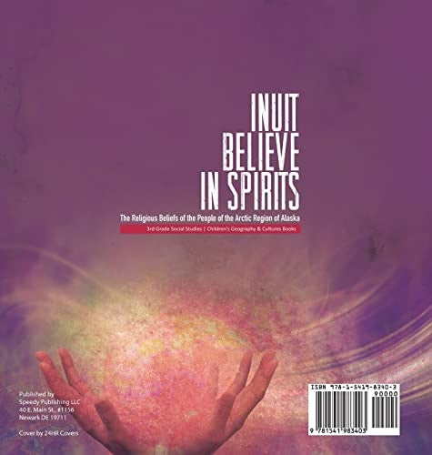 Inuit Believe in Spirits: The Religious Beliefs of the People of the Arctic Region of Alaska 3rd Grade Social Studies Children’s Geography &