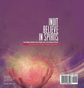 Inuit Believe in Spirits: The Religious Beliefs of the People of the Arctic Region of Alaska 3rd Grade Social Studies Children's Geography & Cultures Books