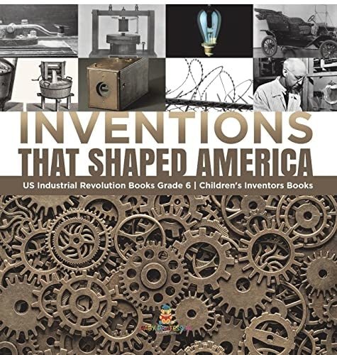 Inventions That Shaped America US Industrial Revolution Books Grade 6 Children's Inventors Books