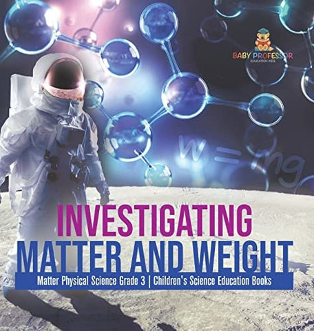 Image of Investigating Matter and Weight Matter Physical Science Grade 3 Children's Science Education Books