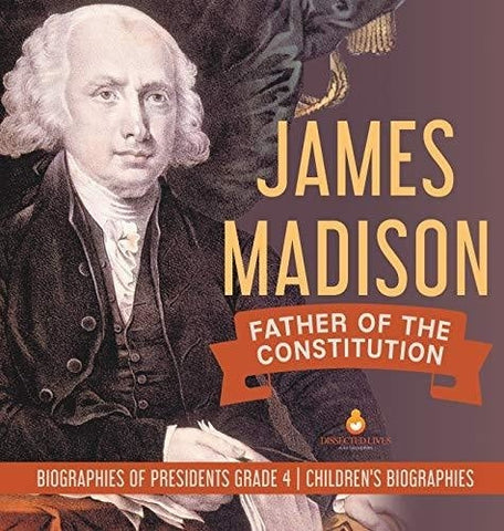 Image of James Madison: Father of the Constitution - Biographies of Presidents Grade 4 - Children's Biographies