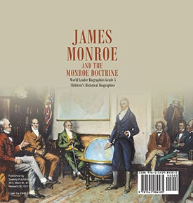 James Monroe and the Monroe Doctrine World Leader Biographies Grade 5 Children's Historical Biographies