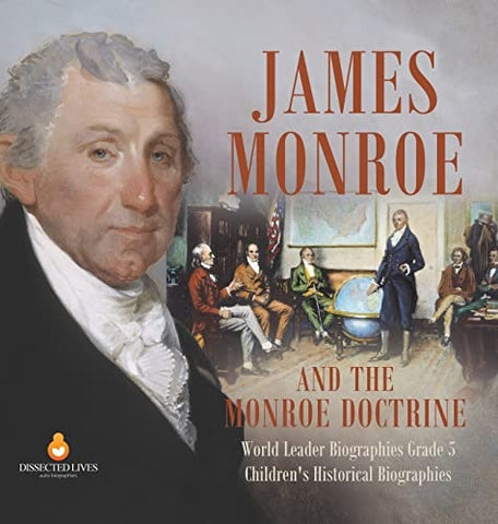 Image of James Monroe and the Monroe Doctrine World Leader Biographies Grade 5 Children's Historical Biographies