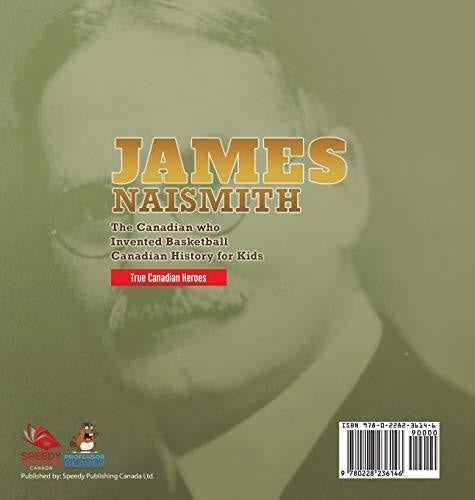 James Naismith - The Canadian who Invented Basketball - Canadian History for Kids - True Canadian Heroes - True Canadian Heroes Edition