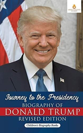 Journey to the Presidency: Biography of Donald Trump Revised Edition Children’s Biography Books