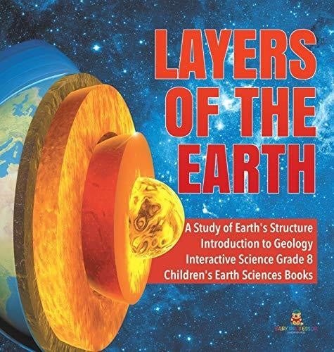Layers of the Earth - A Study of Earth's Structure - Introduction to Geology - Interactive Science Grade 8 - Children's Earth Sciences Books