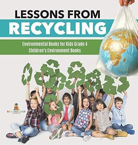 Lessons from Recycling - Environmental Books for Kids Grade 4 - Children's Environment Books