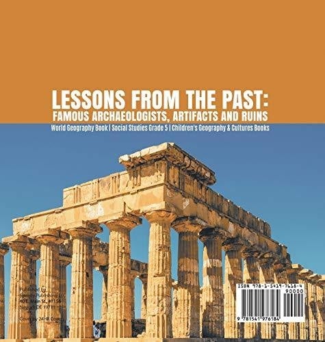 Lessons from the Past: Famous Archaeologists Artifacts and Ruins - World Geography Book - Social Studies Grade 5 - Children’s Geography & 