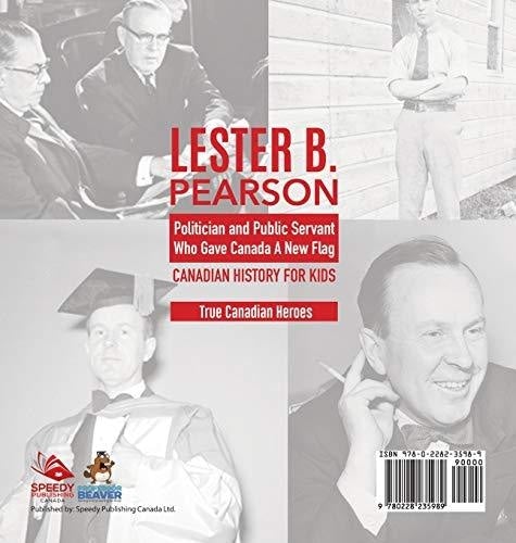 Lester B. Pearson - Politician and Public Servant Who Gave Canada A New Flag - Canadian History for Kids - True Canadian Heroes