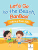 Lets Go to the Beach BanBao! Coloring Book Kids