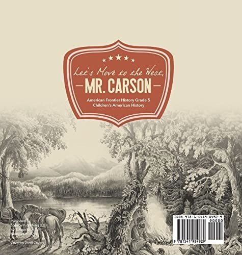 Let’s Move to the West Mr. Carson American Frontier History Grade 5 Children’s American History
