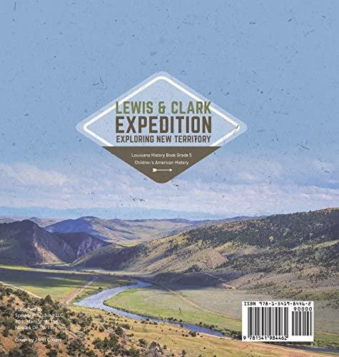 Lewis & Clark Expedition: Exploring New Territory Louisiana History Book Grade 5 Children’s American History