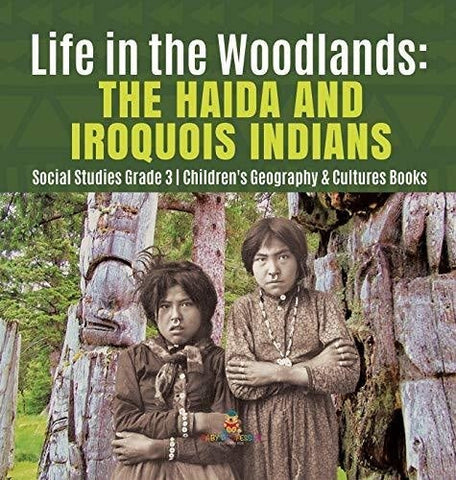Image of Life in the Woodlands: The Haida and Iroquois Indians - Social Studies Grade 3 - Children’s Geography & Cultures Books
