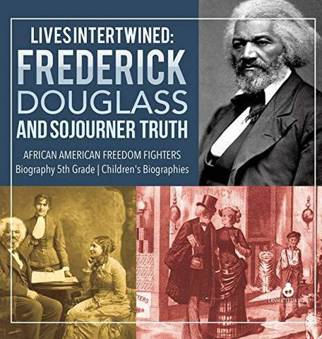 Image of Lives Intertwined: Frederick Douglass and Sojourner Truth - African American Freedom Fighters - Biography 5th Grade - Children’s Biographies