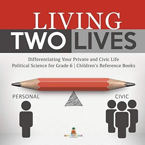 Living Two Lives: Differentiating Your Private and Civic Life | Political Science for Grade 6 | Children’s Reference Books