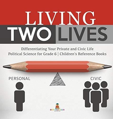 Living Two Lives: Differentiating Your Private and Civic Life - Political Science for Grade 6 - Children's Reference Books