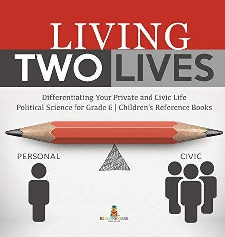 Image of Living Two Lives: Differentiating Your Private and Civic Life - Political Science for Grade 6 - Children's Reference Books