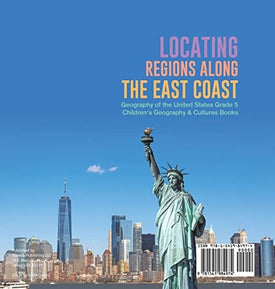 Locating Regions Along the East Coast Geography of the United States Grade 5 Children's Geography & Cultures Books