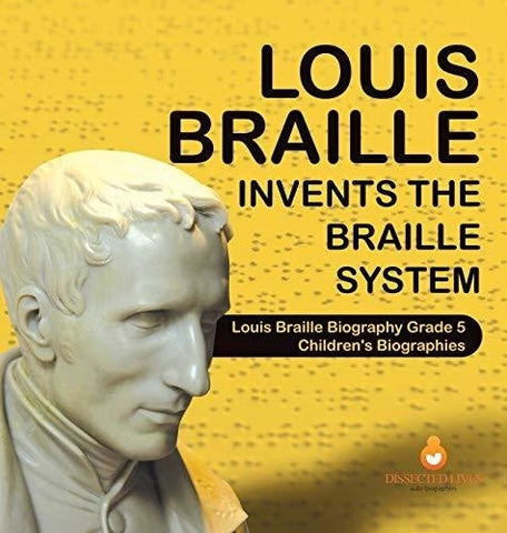 Image of Louis Braille Invents the Braille System Louis Braille Biography Grade 5 Children's Biographies