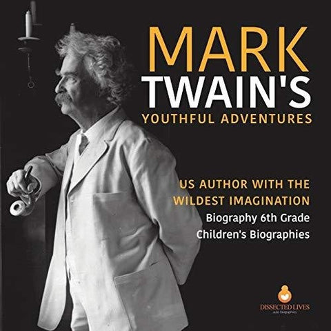 Image of Mark Twain's Youthful Adventures | US Author with the Wildest Imagination | Biography 6th Grade | Children's Biographies