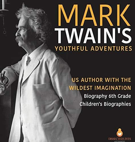 Image of Mark Twain's Youthful Adventures - US Author with the Wildest Imagination - Biography 6th Grade - Children's Biographies