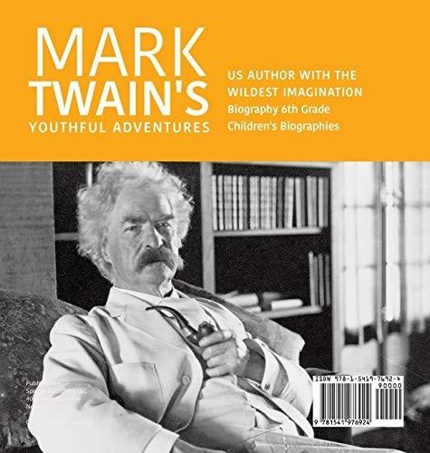 Mark Twain’s Youthful Adventures - US Author with the Wildest Imagination - Biography 6th Grade - Children’s Biographies