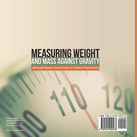 Image of Measuring Weight and Mass Against Gravity | Self Taught Physics | Science Grade 6 | Children’s Physics Books