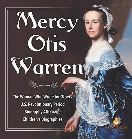 Image of Mercy Otis Warren - The Woman Who Wrote for Others - U.S. Revolutionary Period - Biography 4th Grade - Children's Biographies