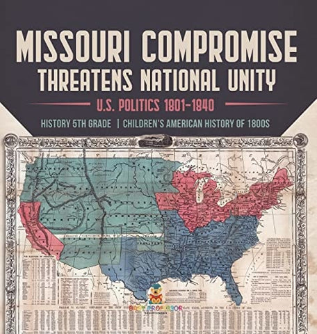 Image of Missouri Compromise Threatens National Unity U.S. Politics 1801-1840 History 5th Grade Children's American History of 1800s