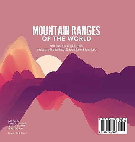 Mountain Ranges of the World: Andes Rockies Himalayas Atlas Alps - Introduction to Geography Grade 4 - Children’s Science & Nature Books