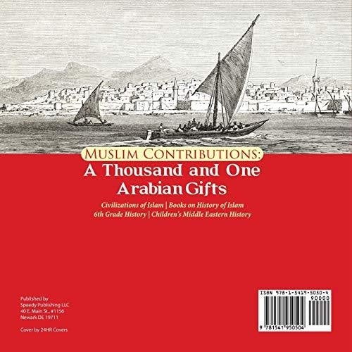 Muslim Contributions: A Thousand and One Arabian Gifts | Civilizations of Islam | Books on History of Islam | 6th Grade History | Children’s
