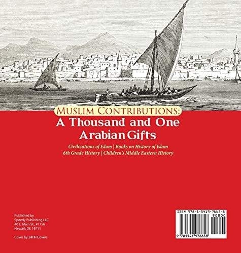 Muslim Contributions: A Thousand and One Arabian Gifts - Civilizations of Islam - Books on History of Islam - 6th Grade History - Children’s