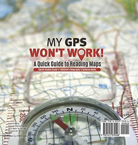 My GPS Won't Work! - A Quick Guide to Reading Maps - Social Studies Grade 4 - Children's Geography & Cultures Books