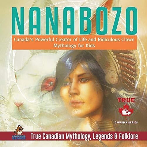 Image of Nanabozo - Canada's Powerful Creator of Life and Ridiculous Clown | Mythology for Kids | True Canadian Mythology, Legends & Folklore