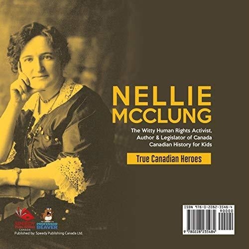 Nellie McClung - The Witty Human Rights Activist Author & Legislator of Canada | Canadian History for Kids | True Canadian Heroes