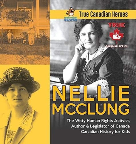 Image of Nellie McClung - The Witty Human Rights Activist, Author & Legislator of Canada - Canadian History for Kids - True Canadian Heroes