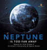 Neptune Is Too Far Away - Space for Kids Grade 4 - Children’s Astronomy & Space Books