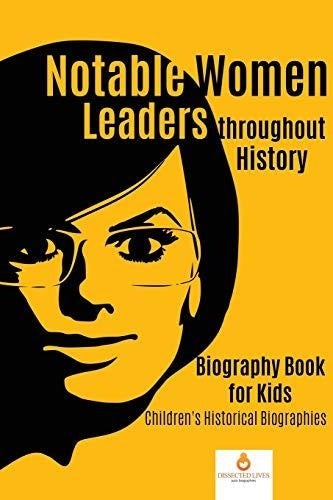 Notable Women Leaders throughout History: Biography Book for Kids - Children's Historical Biographies