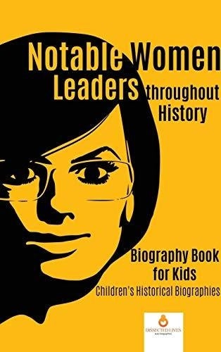 Notable Women Leaders throughout History: Biography Book for Kids Children’s Historical Biographies