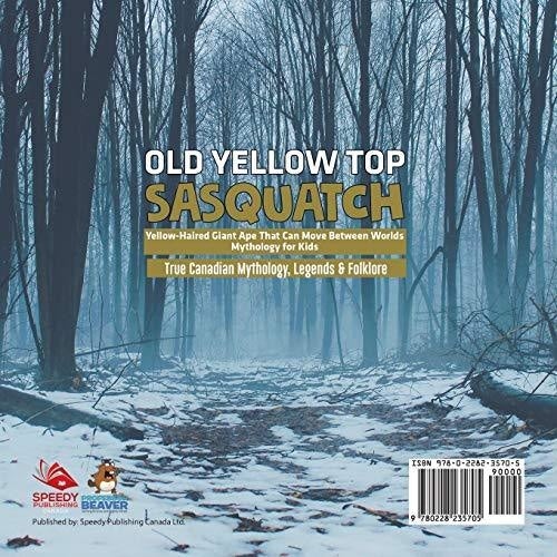 Old Yellow Top / Sasquatch - Yellow-Haired Giant Ape That Can Move Between Worlds | Mythology for Kids | True Canadian Mythology Legends & 