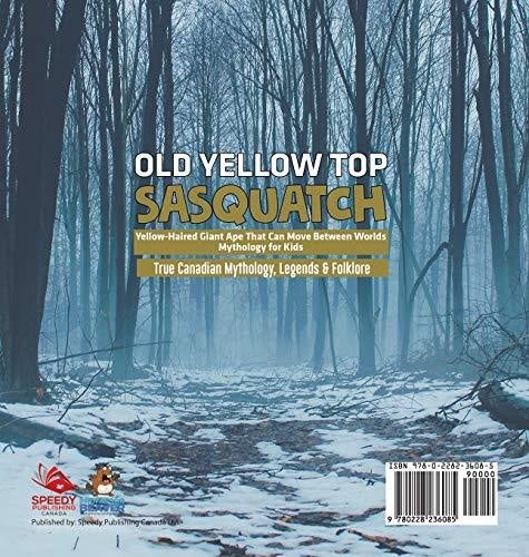 Old Yellow Top / Sasquatch - Yellow-Haired Giant Ape That Can Move Between Worlds - Mythology for Kids - True Canadian Mythology Legends & 