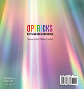 Optricks: A Lesson on Color and Light Properties of Light Grade 5 Children's Physics Books