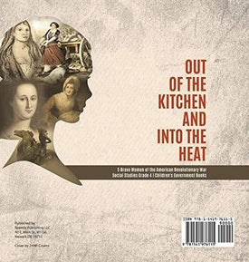 Out of the Kitchen and Into the Heat - 5 Brave Women of the American Revolutionary War - Social Studies Grade 4 - Children's Government Books