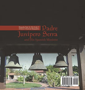 Padre Junipero Serra and His Spanish Missions Biography Book for Kids Grade 3 Children's Historical Biographies