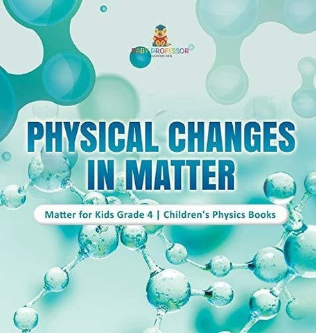 Image of Physical Changes in Matter - Matter for Kids Grade 4 - Children's Physics Books