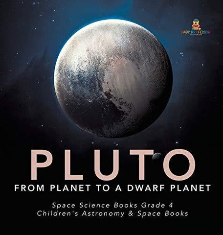 Image of Pluto: From Planet to a Dwarf Planet - Space Science Books Grade 4 - Children’s Astronomy & Space Books