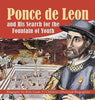 Ponce de Leon and His Search for the Fountain of Youth - Biography for Kids Grade 3 - Children’s Historical Biographies
