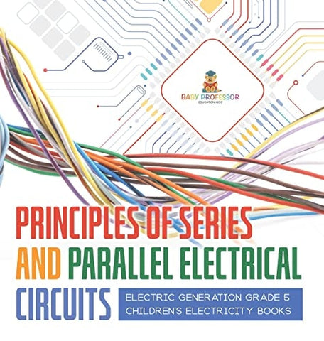 Image of Principles of Series and Parallel Electrical Circuits Electric Generation Grade 5 Children’s Electricity Books